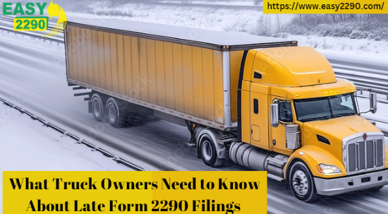 What Truck Owners Need to Know About Late Form 2290 Filings 